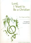 Lord I Want to Be a Christian