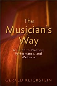 Musician's Way - A Guide to Practice, Performance, and Wellness