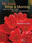 My Lord,What A Morning: Solos for Flute or Violin with Piano Accompaniment