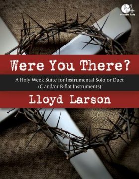 Were You There?  A Holy Week Suite for Instrumental Solo or Duet