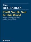 I Will Not Be Sad In This World